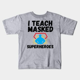 I Teach Masked Superheroes Back To School kindergarten teacher Kids T-Shirt